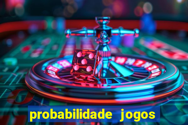 probabilidade jogos de hoje